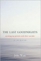 The Last Goodnights: Assisting My Parents with Their Suicides - John West