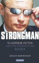 The Strongman: Vladimir Putin and the Struggle for Russia - Angus Roxburgh