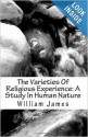 The Varieties of Religious Experience: A Study in Human Nature - William James