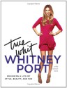 True Whit: Designing a Life of Style, Beauty, and Fun - Whitney Port