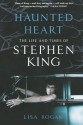 Haunted Heart: The Life and Times of Stephen King - Lisa Rogak