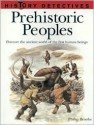 Prehistoric Peoples: Discover the Ancient World of the First Human Beings - Philip Brooks