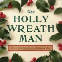 The Holly Wreath Man - Christopher Scanlan