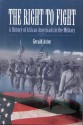 The Right to Fight: A History of African Americans in the Military - Gerald Astor