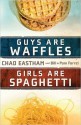 Guys Are Waffles, Girls Are Spaghetti - Chad Eastham