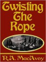 Twisting the Rope - R.A. MacAvoy