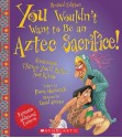 You Wouldn't Want to Be an Aztec Sacrifice (Revised Edition) - Fiona MacDonald, David Antram