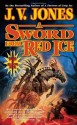 A Sword from Red Ice: Book Three of Sword of Shadows - J.V. Jones