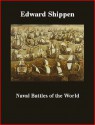 Naval Battles of the World; Great and Decisive Contests on the Sea; Causes and Results of Ocean Victories and Defeats, Marine Warfare and Armament in all ... Sea-Fights of the Japan-Russia War (1905) - Edward Shippen, Brad K. Berner