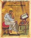 The Great Commentary of Cornelius A Lapide: Three Volumes Contaning General Preface and the Gospel of Matthew - Lapide SJ, Cornelius A, Paul A. Böer Sr., W A Mossman