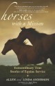 Horses with a Mission: Extraordinary True Stories of Equine Service - Allen Anderson, Linda Anderson