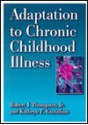 Adaptation to Chronic Childhood Illness - Robert J. Thompson, Kathryn E. Gustafson, Robert J. Thompson, Jr.