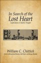 In Search of the Lost Heart: Explorations in Islamic Thought - William C. Chittick, Mohammed Rustom, Atif Khalil, Kazuyo Murata