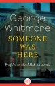 Someone Was Here: Profiles in the AIDS Epidemic - George Whitmore