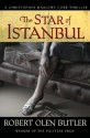 The Star of Istanbul: A Christopher Marlowe Cobb Thriller - Robert Olen Butler