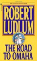 The Road to Omaha - Robert Ludlum