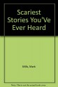 Scariest Stories You've Ever Heard - Mark Mills, Richard Kriegler