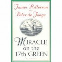 Miracle On The 17th Green - James Patterson, Peter de Jonge