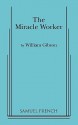 The Miracle Worker: A Play in Three Acts - William Gibson