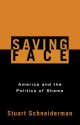 Saving Face: America and the Politics of Shame - Stuart Schneiderman