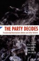 The Party Decides: Presidential Nominations Before and After Reform - Marty Cohen, John Zaller, David Karol, Hans Noel