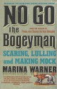 No Go the Bogeyman: Scaring, Lulling and Making Mock - Marina Warner