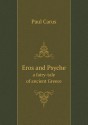 Eros and Psyche a Fairy-tale of Ancient Greece - Apuleius, Paul Carus