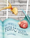 The Story of Fish and Snail - Deborah Freedman