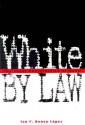 White by Law: The Legal Construction of Race - Ian F. Haney López