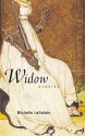 Widow: Stories - Michelle Latiolais