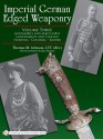 Imperial German Edged Weaponry - Thomas M. Johnson