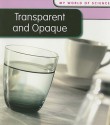 Transparent and Opaque (My World of Science) - Angela Royston