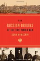 The Russian Origins of the First World War - Sean McMeekin