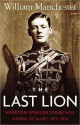 The Last Lion: Winston Spencer Churchill [#1]: Visions of Glory, 1874 - 1932 - William Raymond Manchester