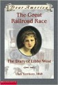 The Great Railroad Race: the Diary of Libby West, Utah Territory, 1868 (Dear America Series) - Kristiana Gregory