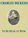 To Be Read at Dusk - Charles Dickens