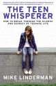 The Teen Whisperer: How to Break through the Silence and Secrecy of Teenage Life - Mike Linderman, Gary Brozek