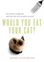 Would You Eat Your Cat?: Key Ethical Conundrums and What They Tell You About Yourself - Jeremy Stangroom