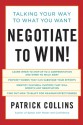 Negotiate to Win!: Talking Your Way to What You Want - Patrick Collins