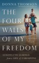 The Four Walls of My Freedom: Lessons I've Learned from a Life of Caregiving - Donna Thomson, John Ralston Saul