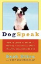 Dog Speak: How to Learn It, Speak It, and Use It to Have a Happy, Healthy, Well-Behaved Dog - Bash Dibra, Mary Ann Crenshaw