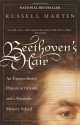 Beethoven's Hair: An Extraordinary Historical Odyssey and a Scientific Mystery Solved - Russell Martin