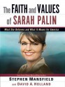 The Faith and Values of Sarah Palin: What She Believes and What It Means for America - Stephen Mansfield