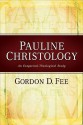 Pauline Christology: An Exegetical-Theological Study - Gordon D. Fee