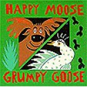 Happy Moose, Grumpy Goose: Early Learning Board Books - John Clementson