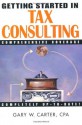 Getting Started in Tax Consulting - Gary W. Carter, Gary Carter