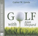 Golf with Alan Shepard - Carter W. Lewis, Various, Charles Durning, Richard Hoyt Miller, John Randolph