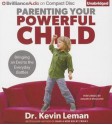 Parenting Your Powerful Child: Bringing an End to the Everyday Battles - Kevin Leman