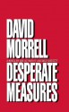 Desperate Measures - David Morrell