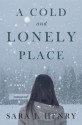 A Cold and Lonely Place: A Novel - Sara J. Henry